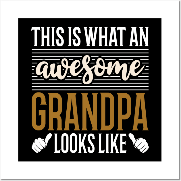 This Is What An Awesome Grandpa Looks Like Wall Art by Tesszero